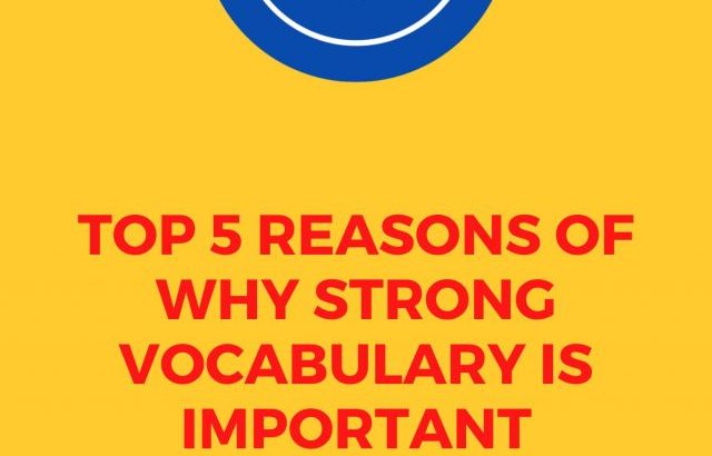 Top 5 Reasons of Why Strong Vocabulary is important