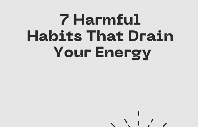 7 Harmful Habits That Drain Your Energy