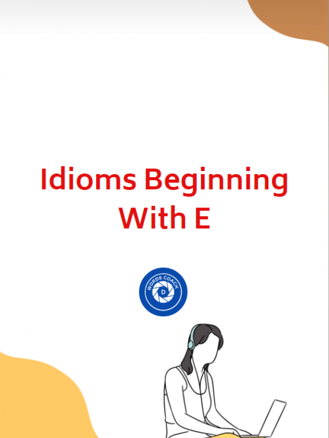 Idioms Beginning With E