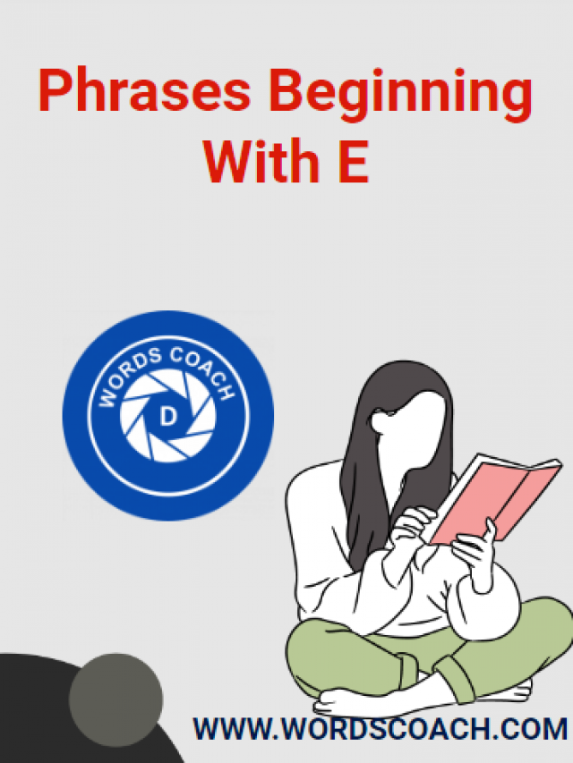 Phrases Beginning With E