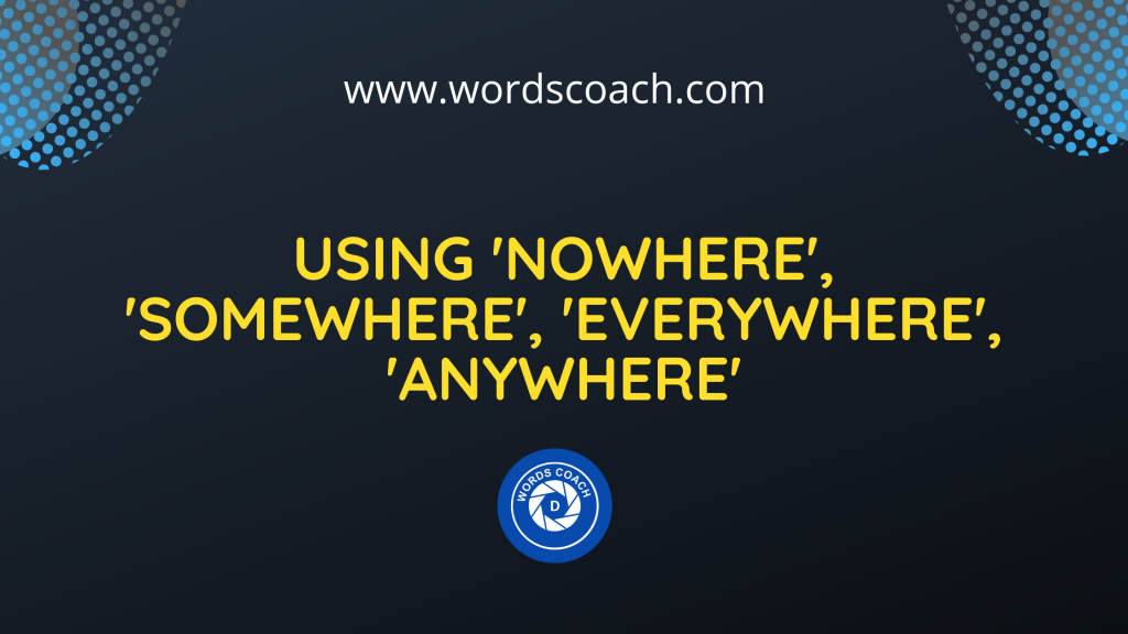 using-nowhere-somewhere-everywhere-anywhere-word-coach